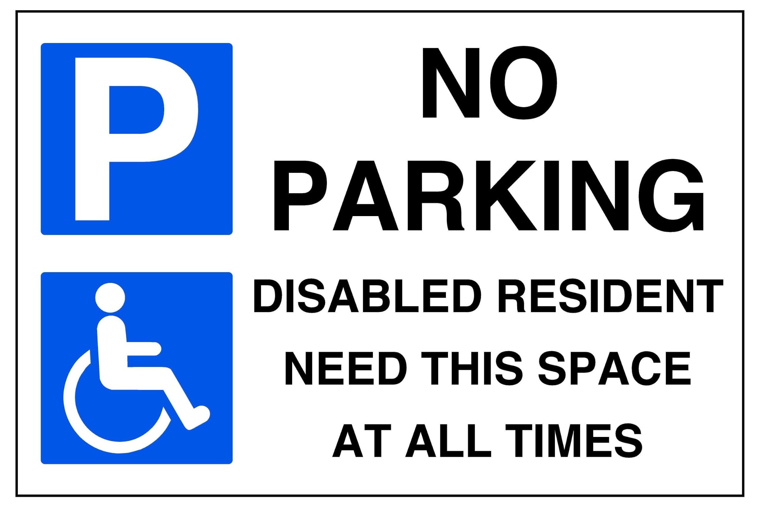 No parking disabled resident need this space at all times - parking signs - 3mm Aluminium Dibond for indoor/outdoor usage (200mm x 150mm) 5m Viewing Distance.