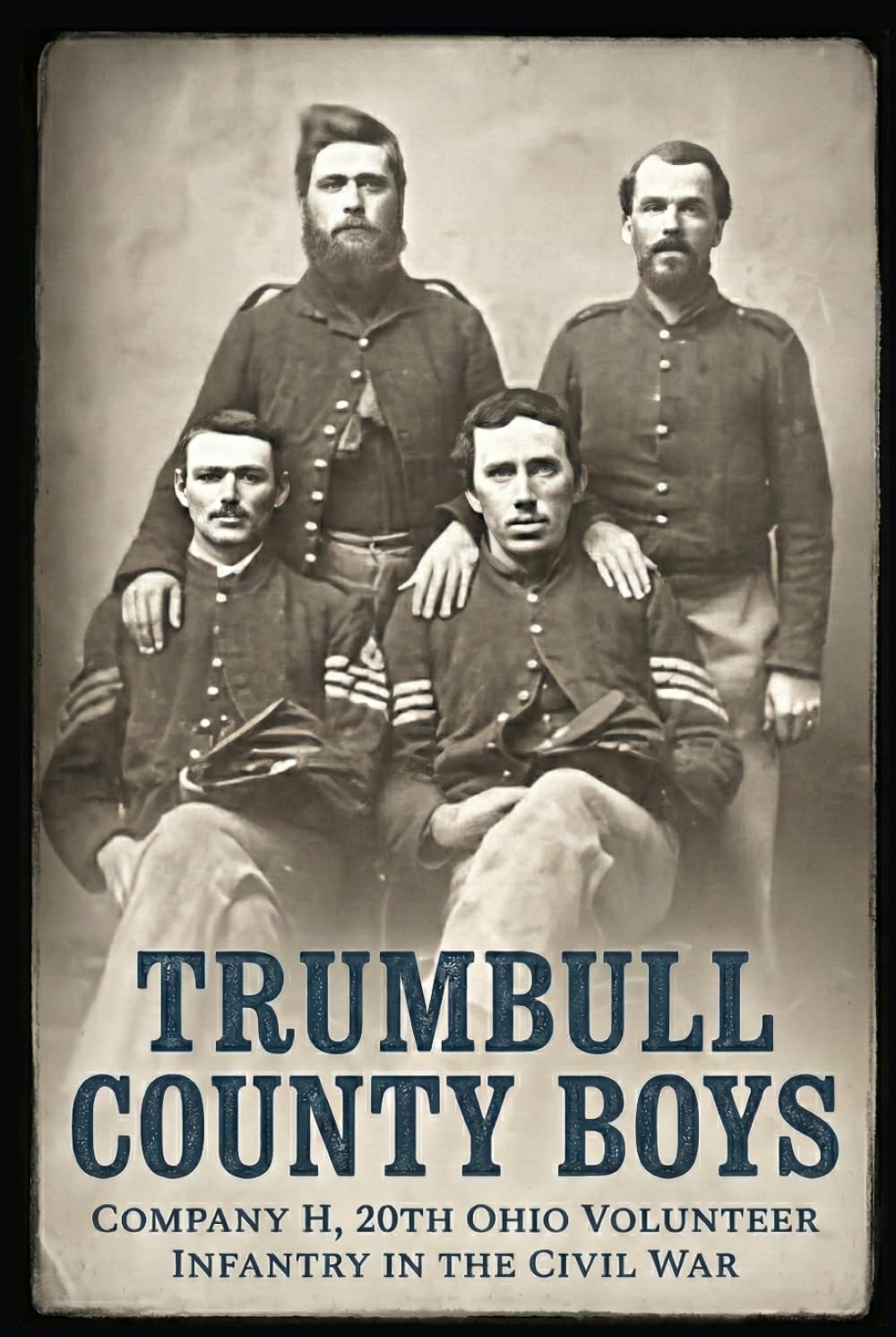 Trumbull County Boys: Company H, 20th Ohio Volunteer Infantry in the Civil War
