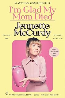 I'm Glad My Mom Died by Jennette McCurdy: #1 NYT Bestseller Memoir on Child Stardom, Abuse & Triumph