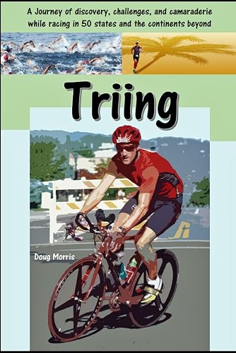 Triing: A Journey of discovery, challenges, and camaraderie while racing in 50 States and the continents beyond.