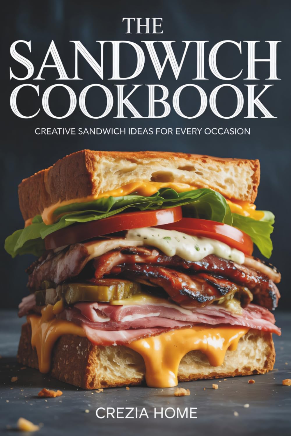 The Sandwich Cookbook: Creative Sandwich Ideas for Every Occasion