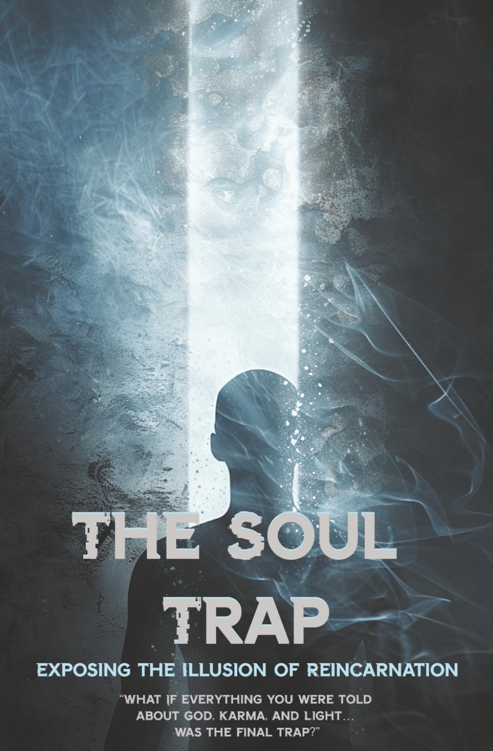 The Soul Trap: Exposing the Illusion of Reincarnation