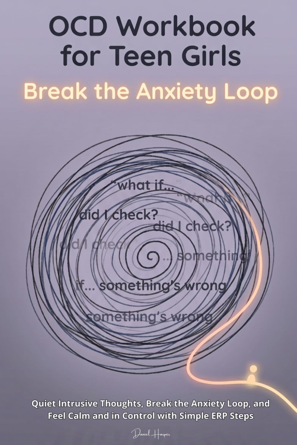 OCD Workbook for Teen Girls: Quiet Intrusive Thoughts, Break the Anxiety Loop, and Feel Calm and in Control with Simple ERP Steps
