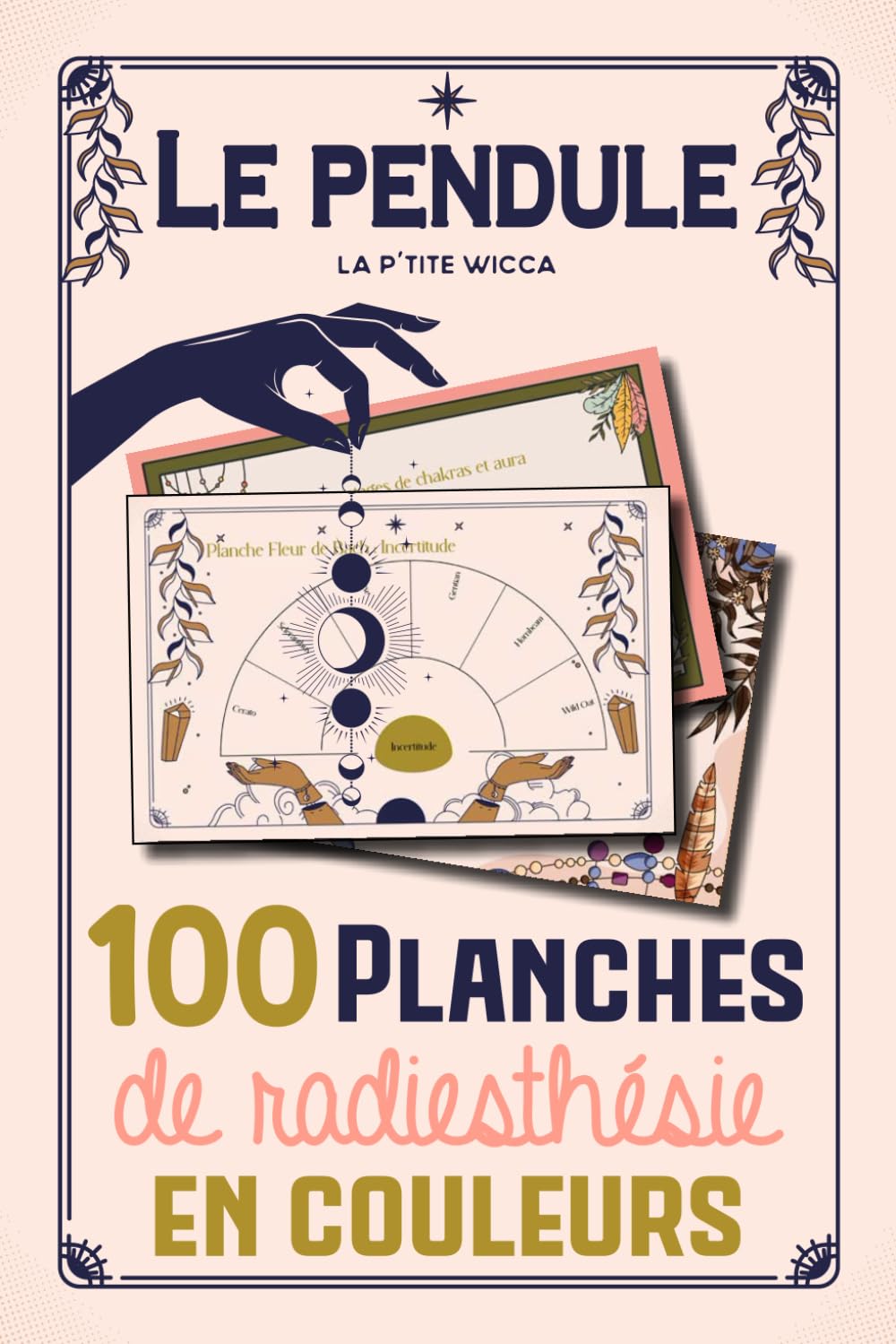 Le pendule : 100 planches de radiesthésie en couleurs: Pendule divinatoire : Cadrans de radiesthésie en français - 100 planches pendule pour débutants ou confirmés