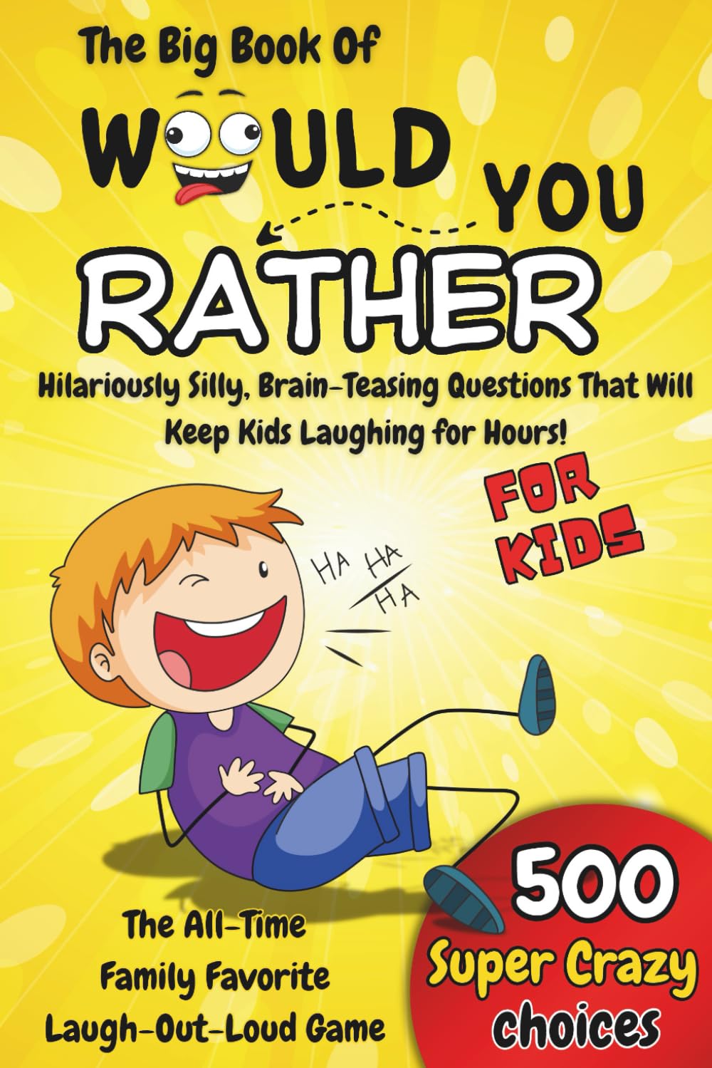 The Big Book Of Would You Rather For Kids: 500 funny, silly and challenging Would You Rather Questions for Kids Ages 7-13 [ Birthday or Christmas Gift Ideas - Jokes and Activities For Curious Minds ]