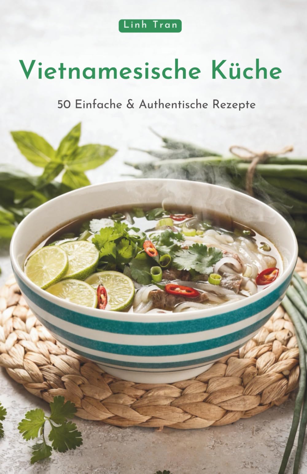 Vietnamesische Küche: 50 Einfache & Authentische Rezepte