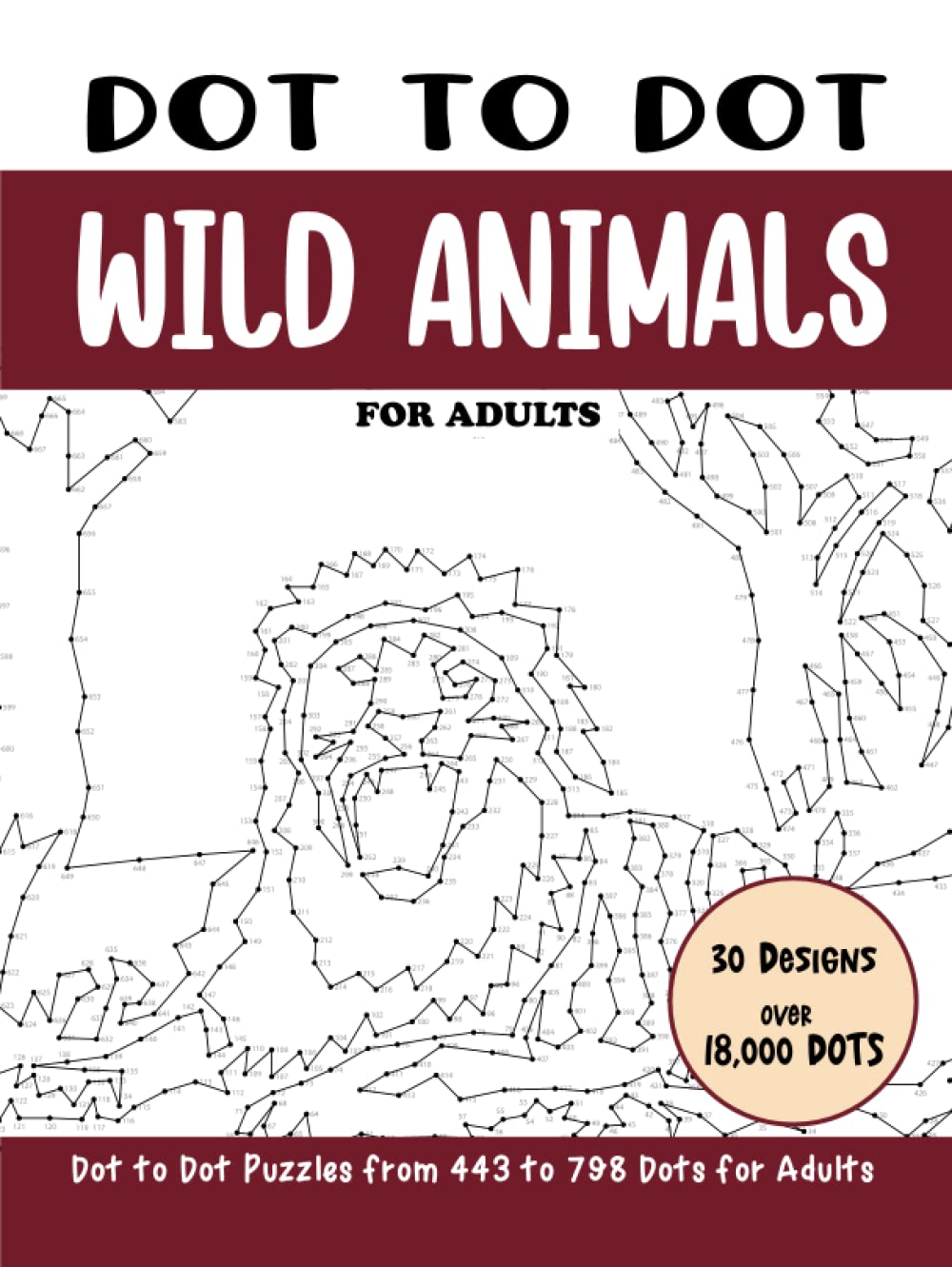 Dot to Dot Wild Animals for Adults: Wild Animals Connect the Dots Book for Adults (Over 18000 dots) (Dot to Dot Books for Adults)