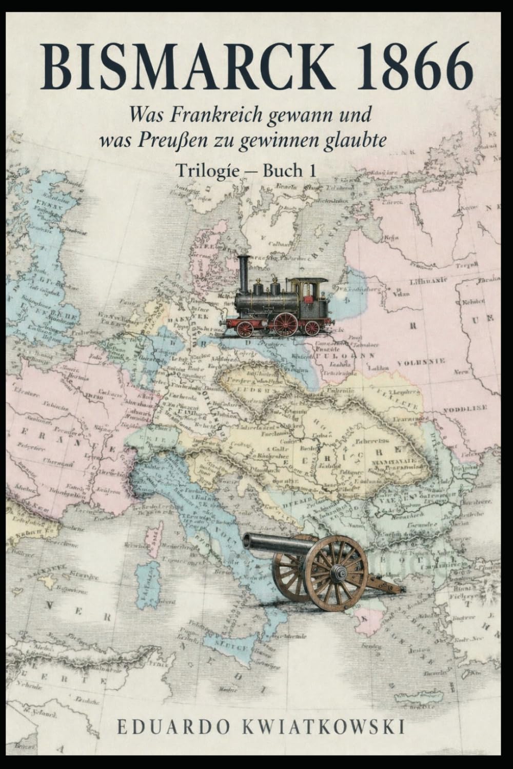 BISMARCK 1866: Was Frankreich gewann und Preußen gewonnen zu haben glaubte — Buch 1 (Alternative Geschichte)