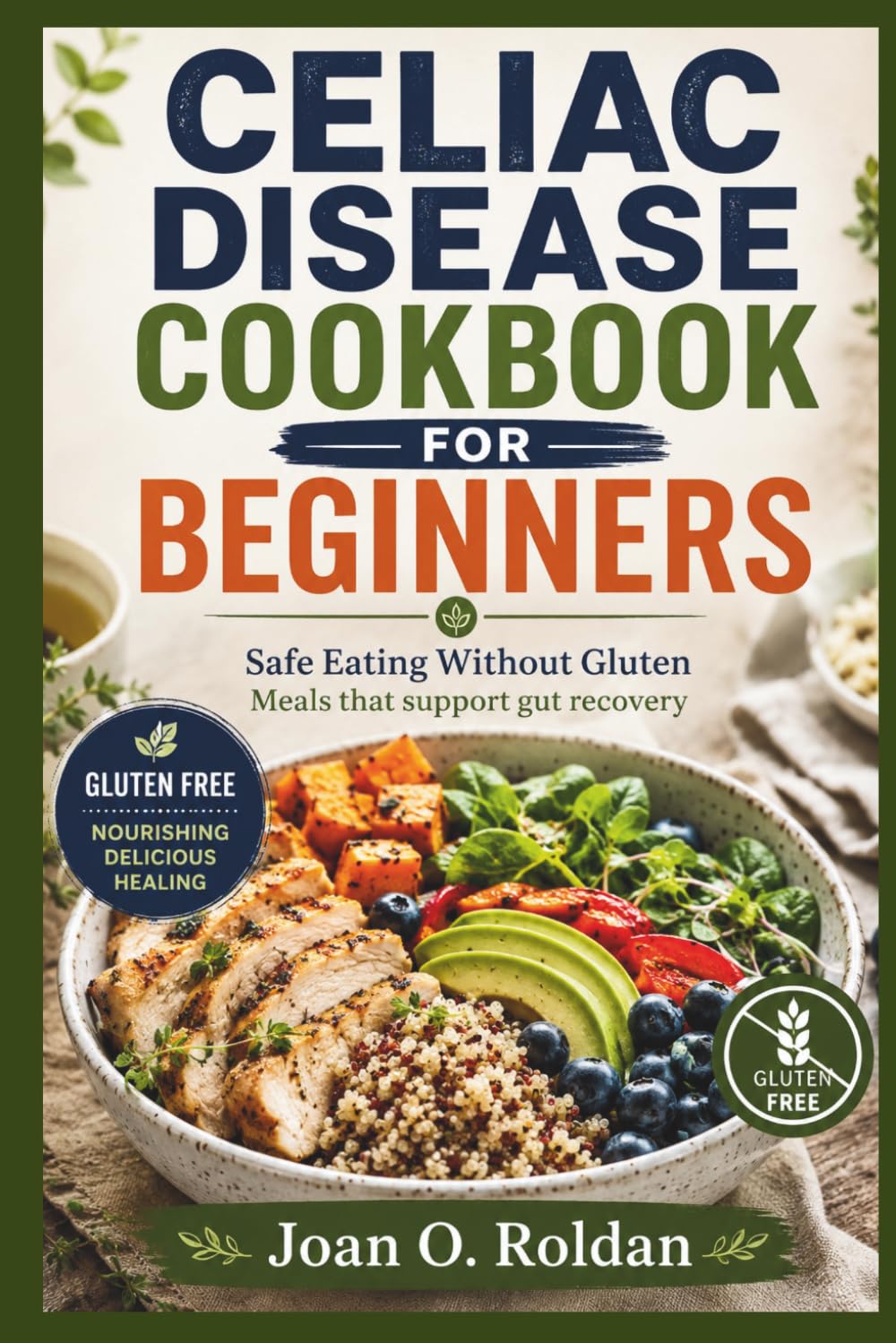 CELIAC DISEASE COOKBOOK FOR BEGINNERS: Safe Eating Without Gluten Meals that support gut recovery