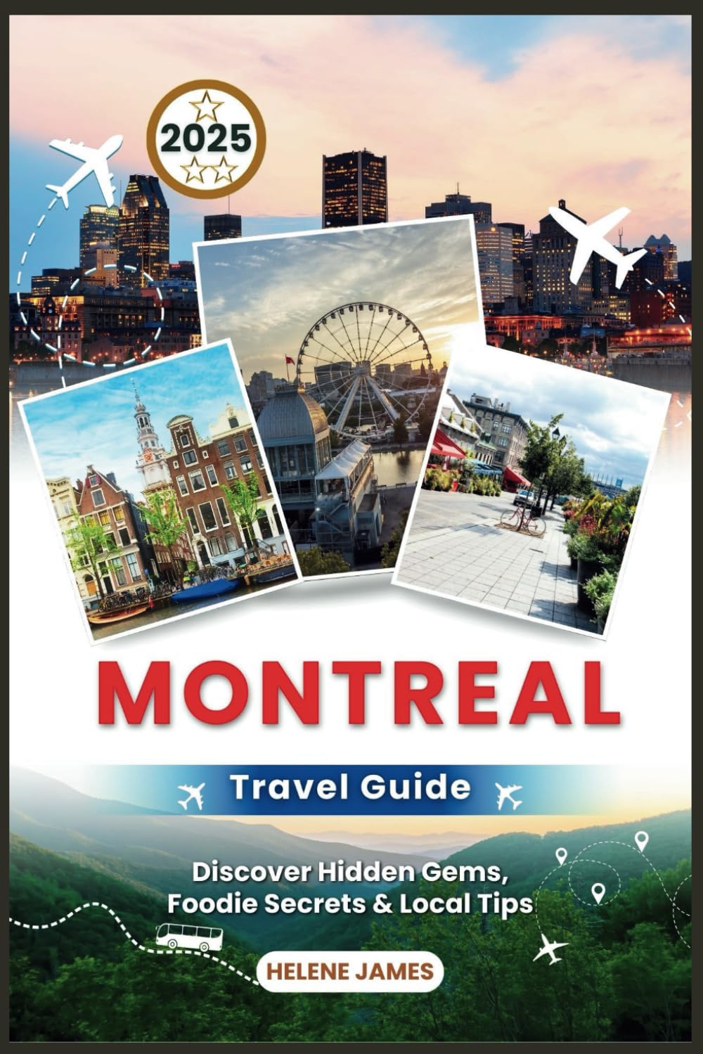 MONTREAL Travel Guide 2025: Discover Hidden Gems, Foodie Secrets & Local Tips (Your Essential Companion to Quebec's Cultural Capital)