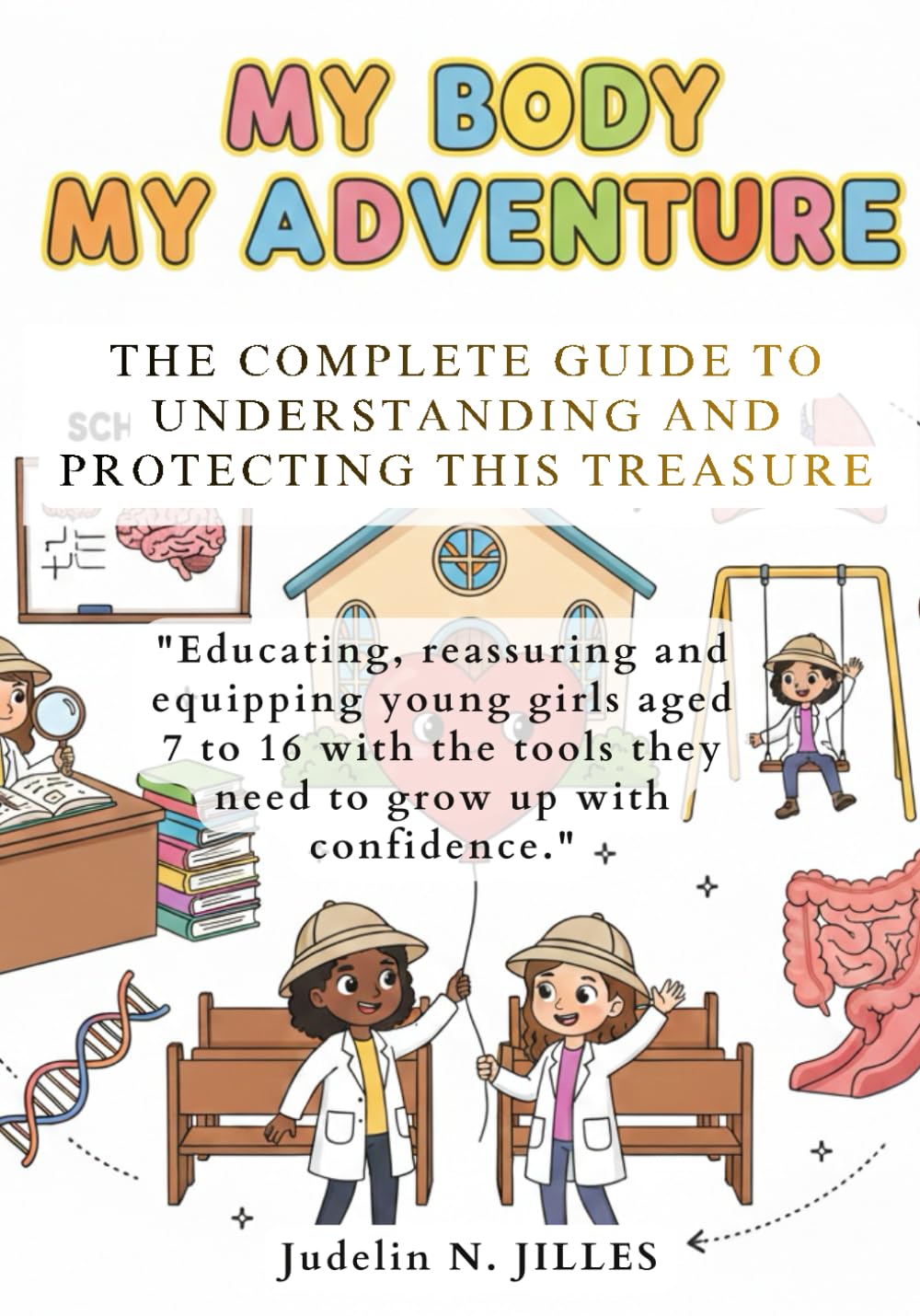 MY BODY, MY ADVENTURE: Guide complet to understanding and protecting this unique treasure