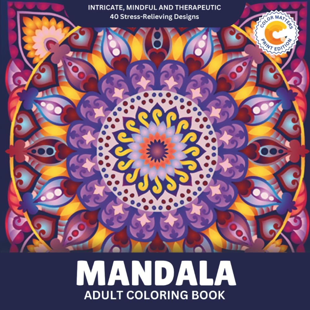 Color Matters Adult Coloring Book: 40 Intricate Mandala Art Designs for Stress Relief & Relaxation