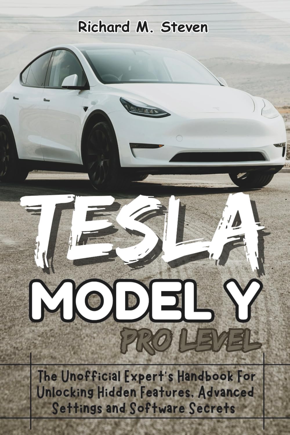 Tesla Model Y Pro Level: The Unofficial Expert’s Handbook for Unlocking Hidden Features, Advanced Settings and Software Secrets (The Tesla Model Y Mastery: The Independent Owner's Library)