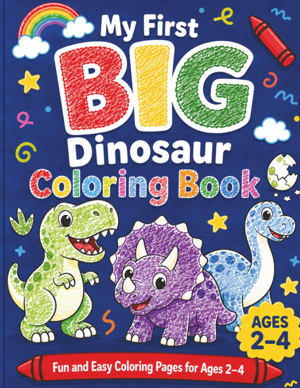 My First BIG Dinosaur Coloring Book: Cute Dinosaurs, Big Simple Shapes and Easy Coloring Pages for Toddlers Ages 2–4 (My First BIG Coloring Books)