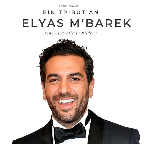 Ein Tribut an Elyas M'Barek: Eine Biografie in Bildern