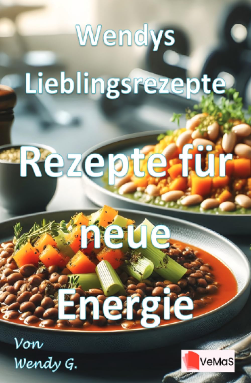 Wendys Lieblingsrezepte – Rezepte für neue Energie: 25 Rezepte, die nach der Feiertagszeit neue Energie bringen