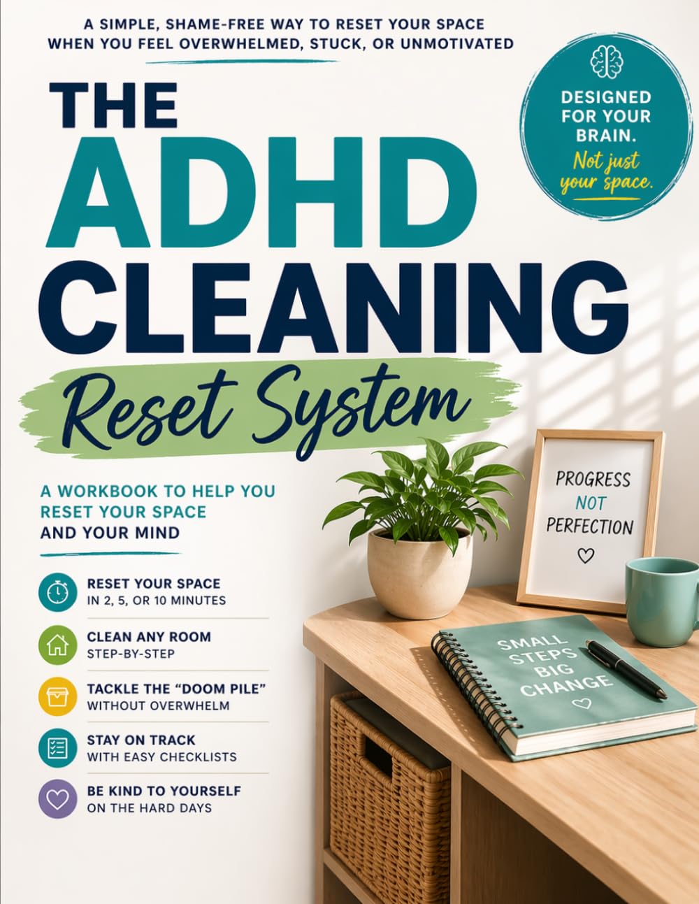 The ADHD Cleaning Reset System: A Simple, Shame-Free Guide to Reset Your Space When You Feel Overwhelmed, Stuck, or Unmotivated