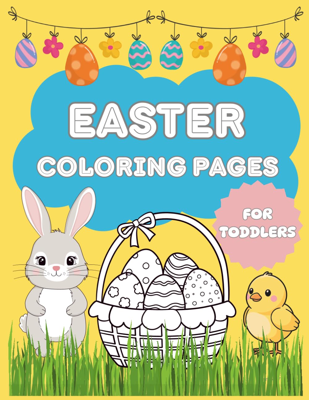 Easter Coloring Book for Toddlers: Simple And Fun Coloring Pages For Toddlers, Kids ages 1-4 + Preschool and Kindergarten