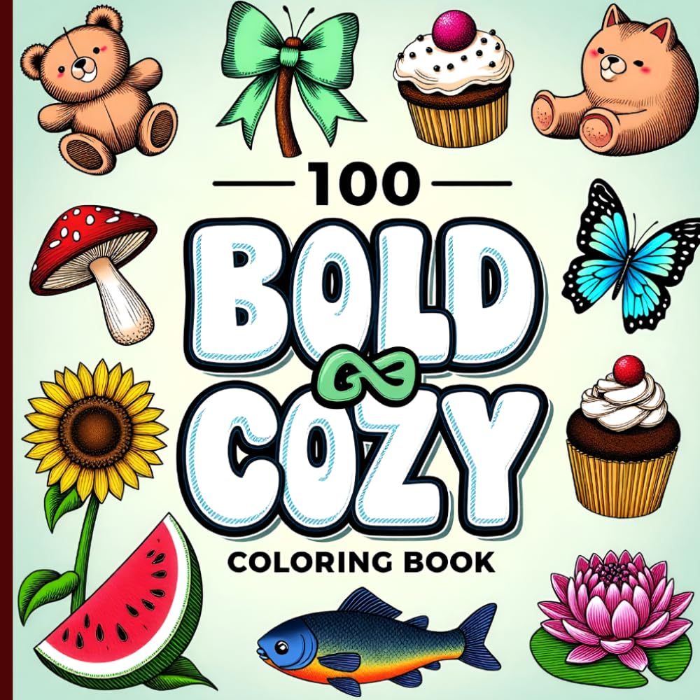 Bold & Cozy Coloring Book: 100 Easy Coloring Pages for Adults and Kids - Animals, Flowers, Food and More