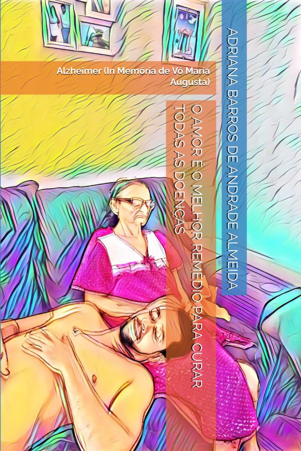 O AMOR É O MELHOR REMÉDIO PARA CURAR TODAS AS DOENÇAS: Alzheimer (In Memória de Vó Maria Augusta)