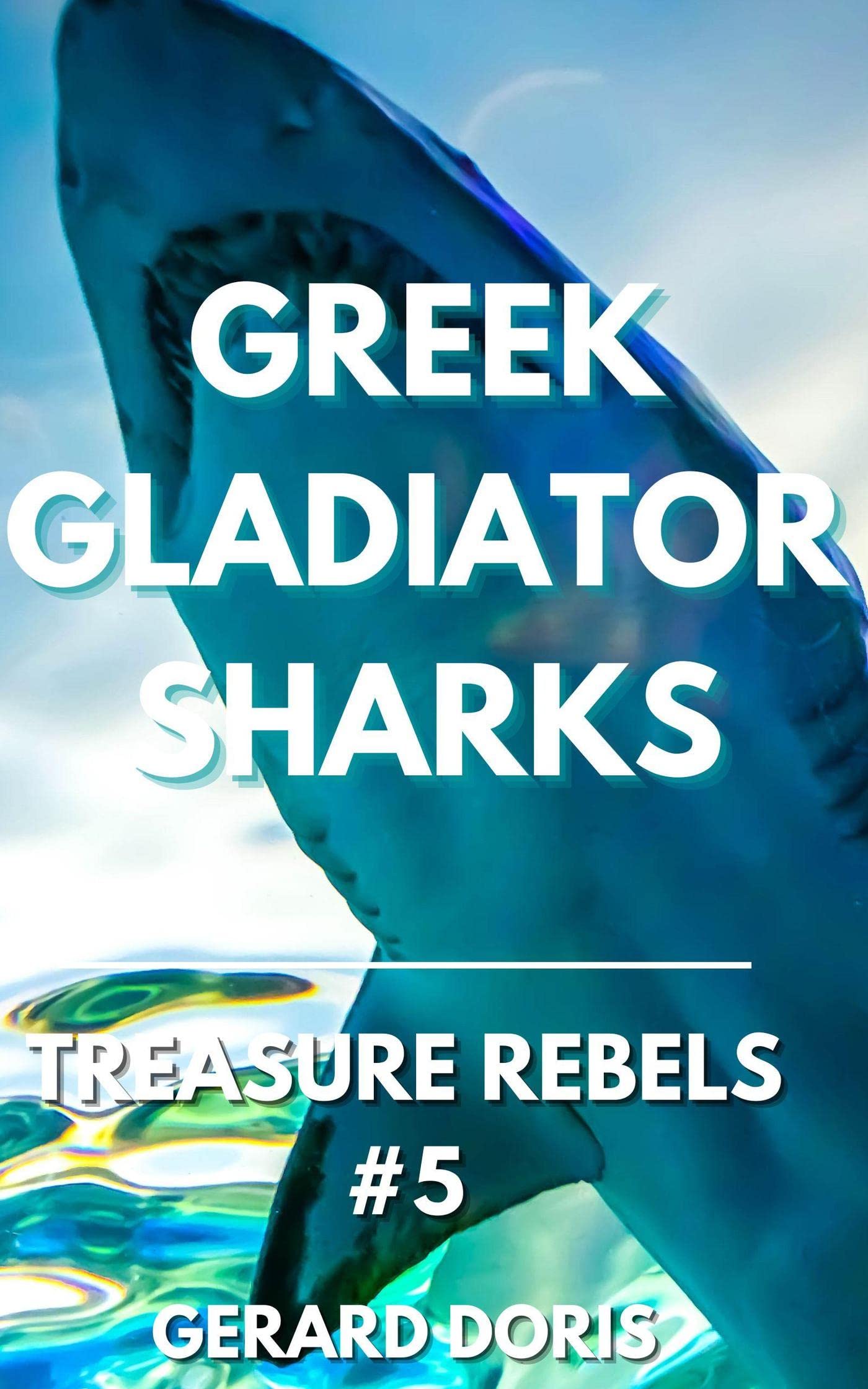 Greek Gladiator Sharks (Treasure Rebels Adventure Novella Book 5)