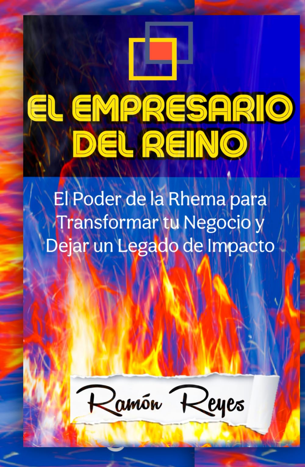LA UNCIÓN EMPRESARIAL DEL REINO: El Poder de la Rhema para Transformar tu Negocio y Dejar un Legado de Impacto