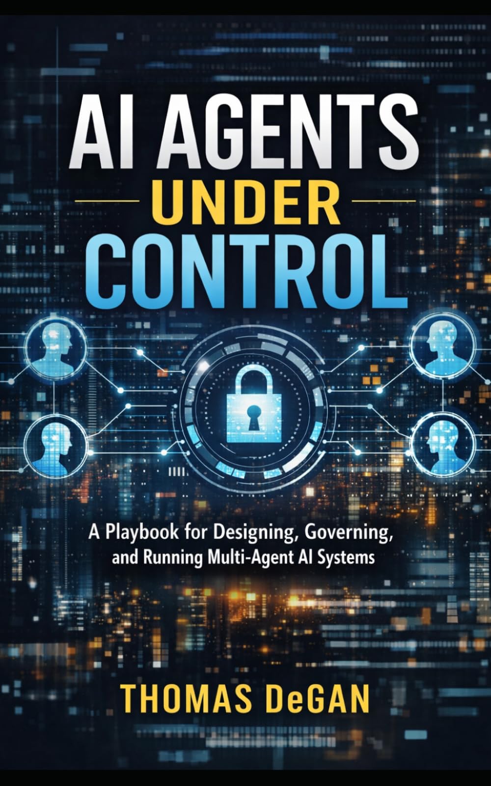 AI Agents Under Control: A Playbook for Designing, Governing, and Running Multi-Agent AI Systems