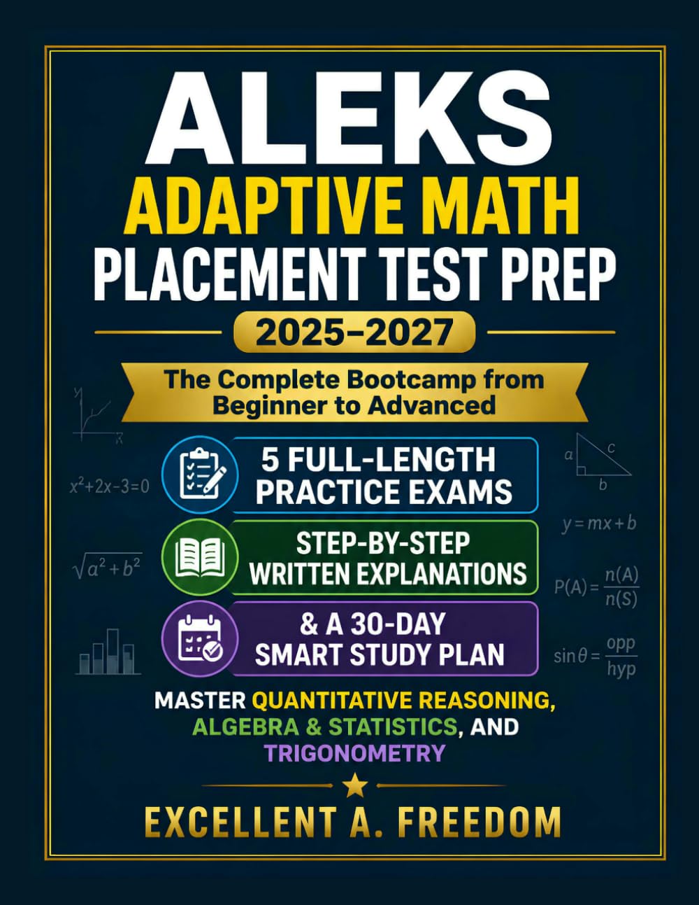 ALEKS ADAPTIVE MATH PLACEMENT TEST PREP 2025–2027: The Complete Bootcamp from Beginner to Advanced: 5 Full-Length Practice Exams Step-by-Step Written ... Reasoning, Algebra & Statistics, and