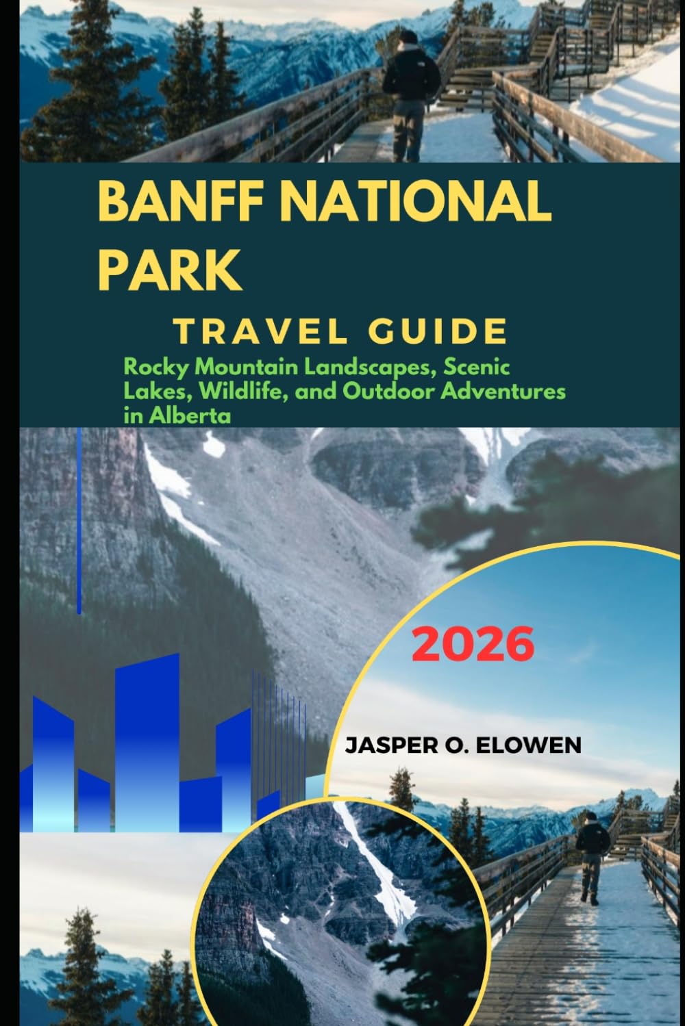 BANFF NATIONAL PARK TRAVEL GUIDE 2026: ROCKY MOUNTAIN LANDSCAPES, SCENIC LAKES, WILDLIFE, AND OUTDOOR ADVENTURES IN ALBERTA