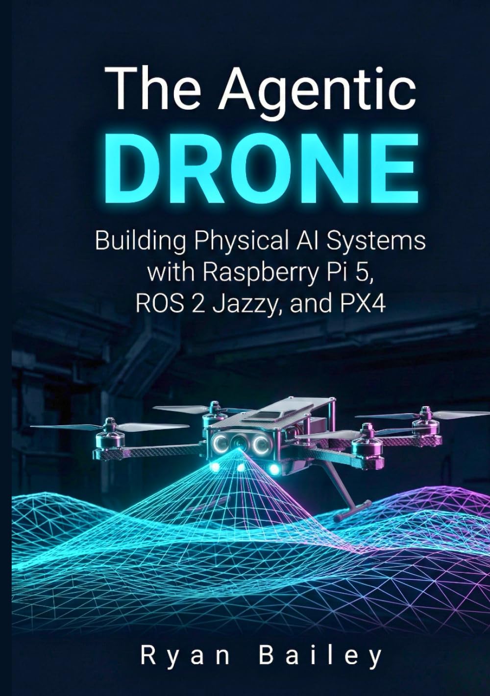 The Agentic Drone: Building Physical AI Systems with Raspberry Pi 5, ROS 2 Jazzy, and PX4