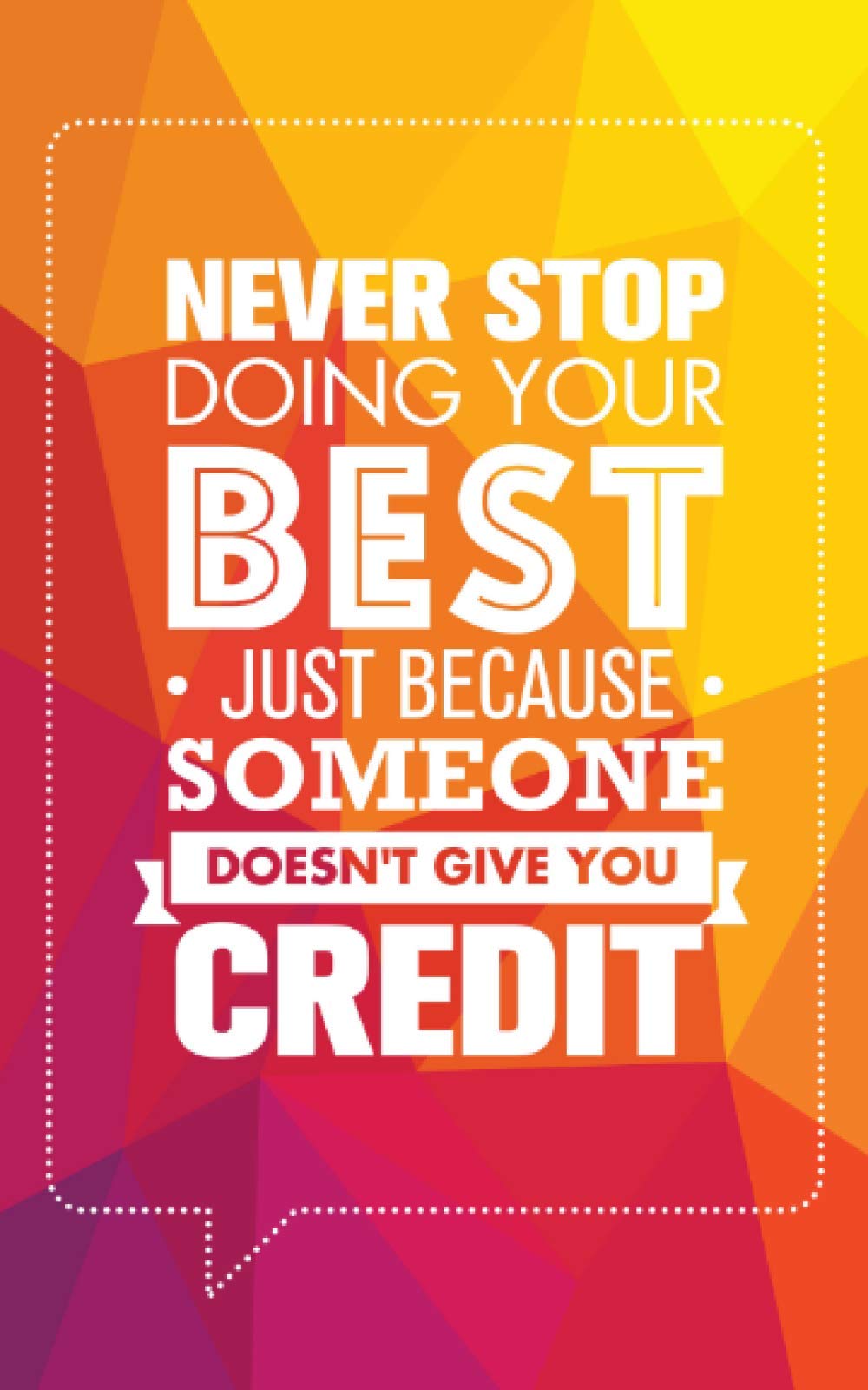 Never stop doing your best: Softcover Motivating Notebook, Positivity Journal, Logbook (Positivity, Motivational, and Awesome!)