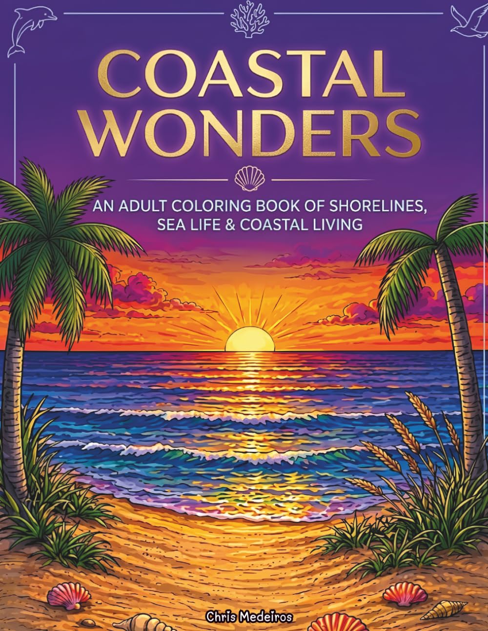 Coastal Wonders: An Adult Coloring Book of Shorelines, Sea Life & Coastal Living