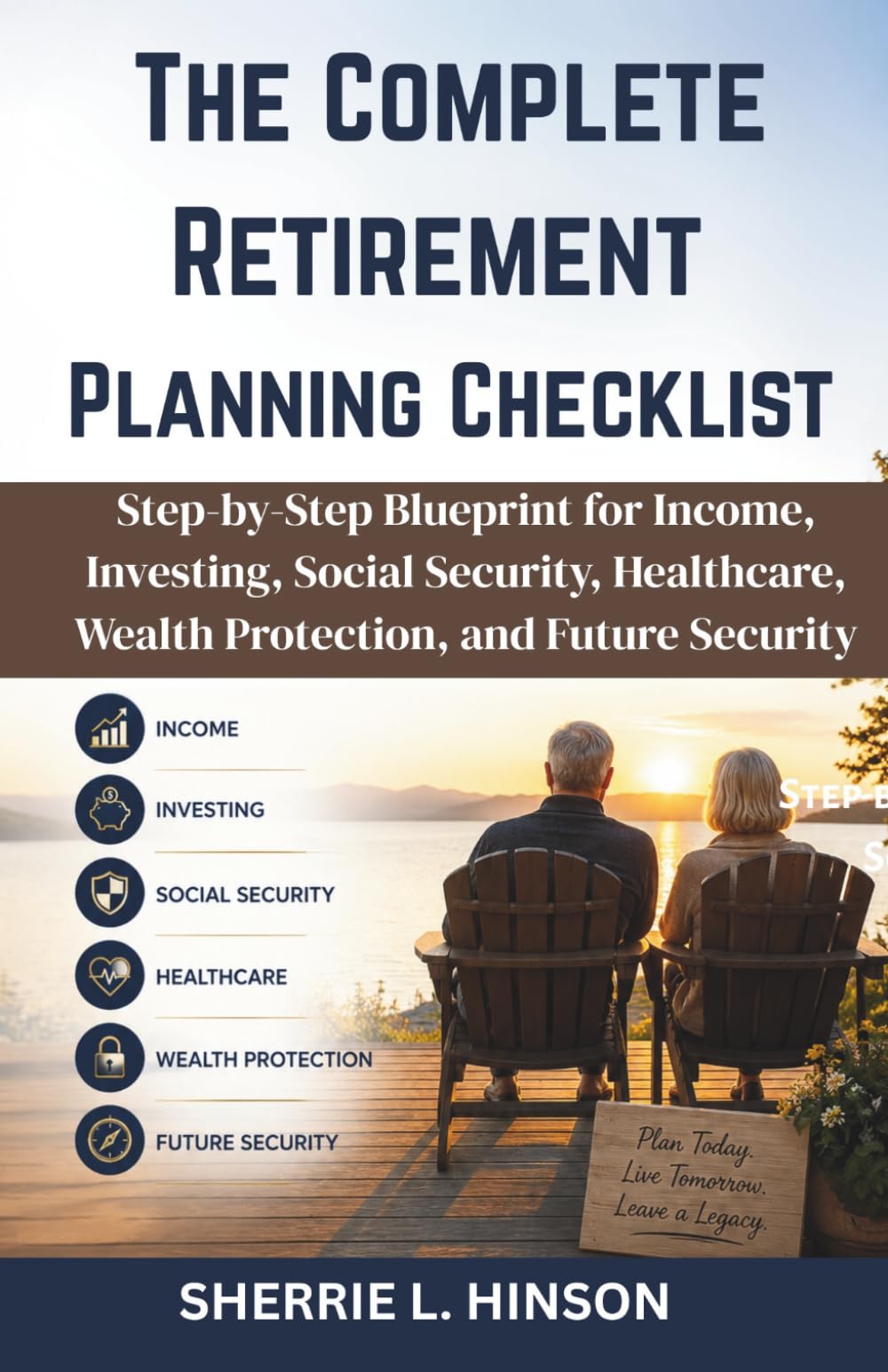 The Complete Retirement Planning Checklist: Step-by-Step Blueprint for Income, Investing, Social Security, Healthcare, Wealth Protection, and Future Security