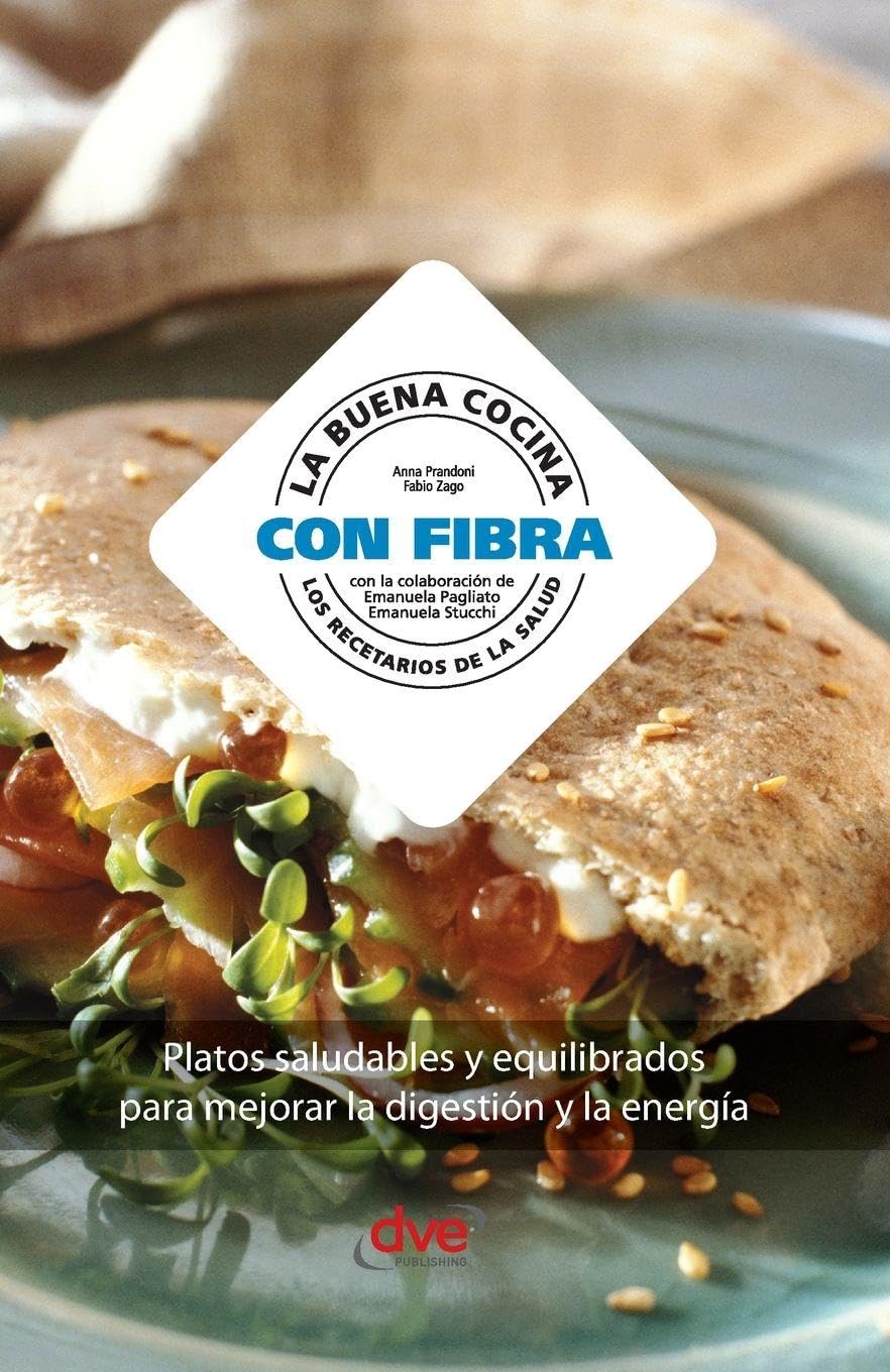 La buena cocina con fibra: Platos saludables y equilibrados para mejorar la digestión y la energía