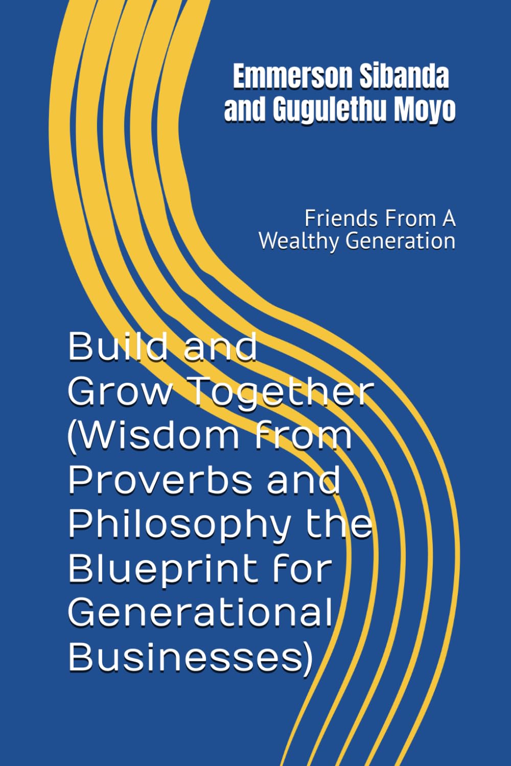 Build and Grow Together (Wisdom from Proverbs and Philosophy the Blueprint for Generational Businesses): Friends From A Wealthy Generation