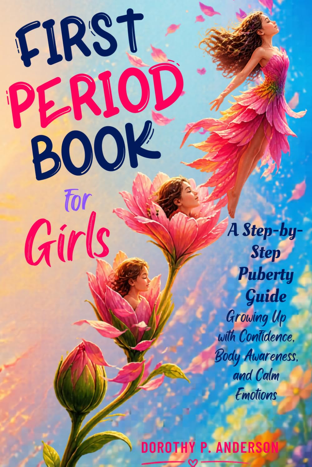 First Period Book for Girls: A step-by-step puberty guide to growing up with confidence, body awareness, and calm emotions