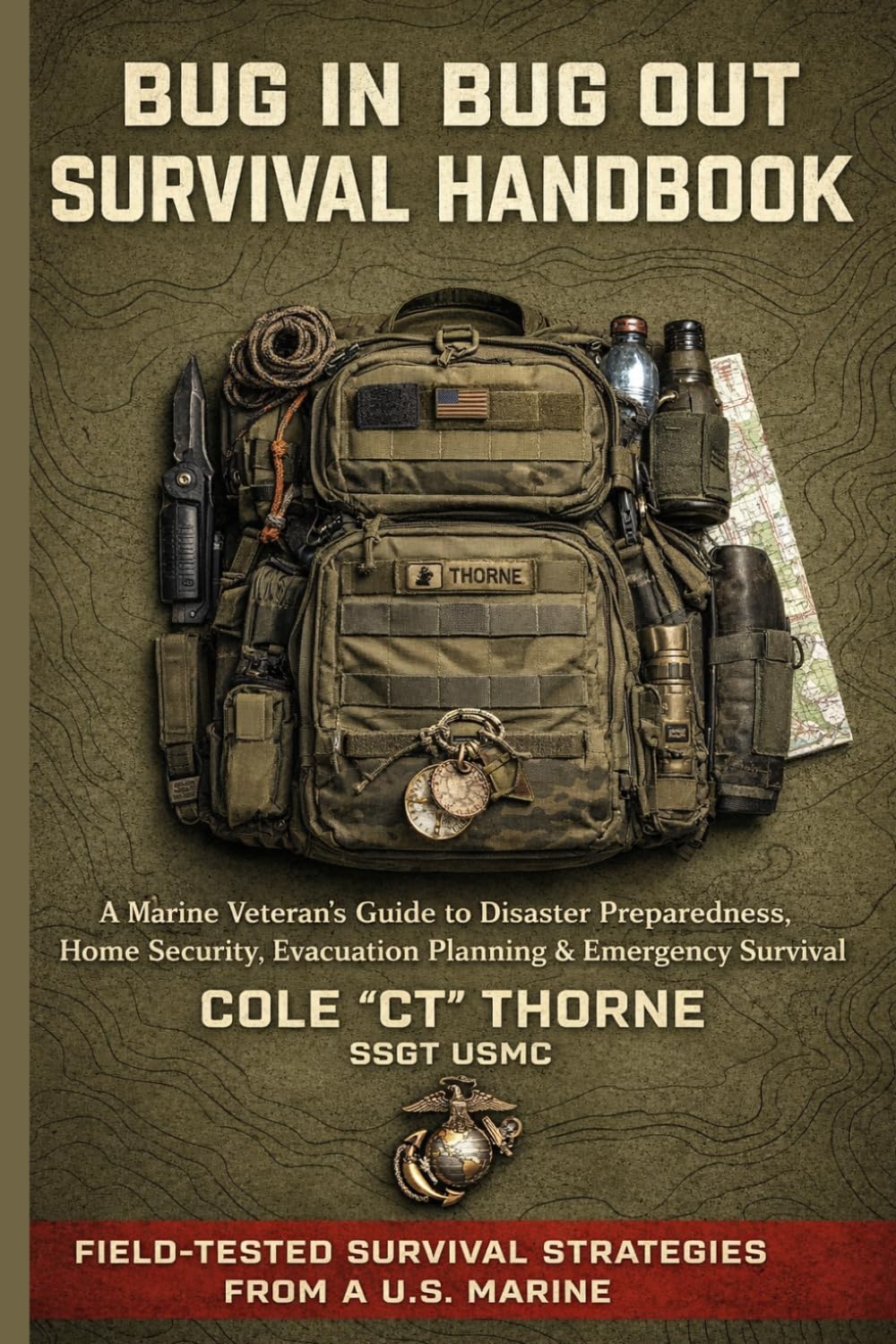 The Bug In Bug Out Survival Handbook: A Marine Veteran’s Guide to Disaster Preparedness, Home Security, Evacuation Planning, and Emergency Survival