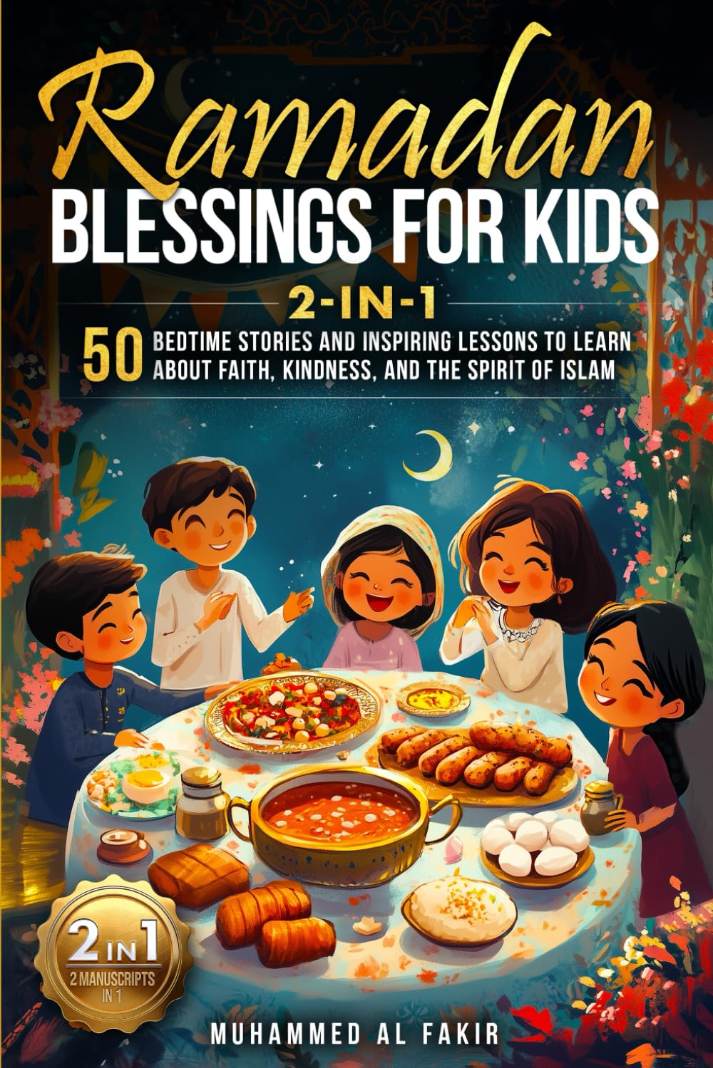 Ramadan Blessings for Kids 2-in-1: 50 Bedtime Stories and Inspiring Lessons to Learn About Faith, Kindness, and the Spirit of Islam