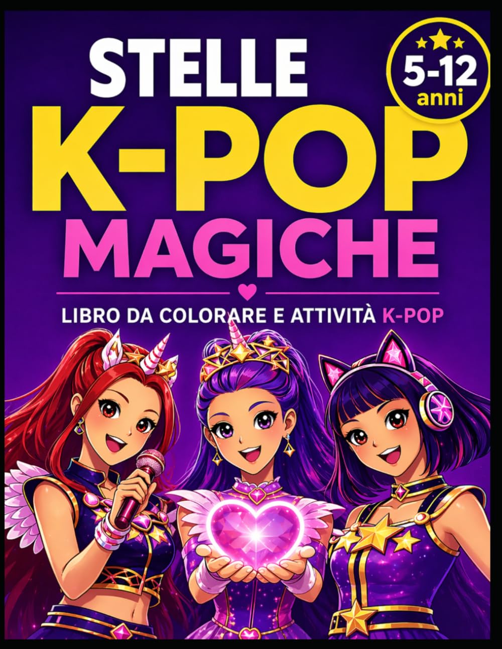 STELLE K-POP MAGICHE: Libro da colorare e attività creative per bambine 5–12 anni | Colora, crea e vivi la magia del K-Pop