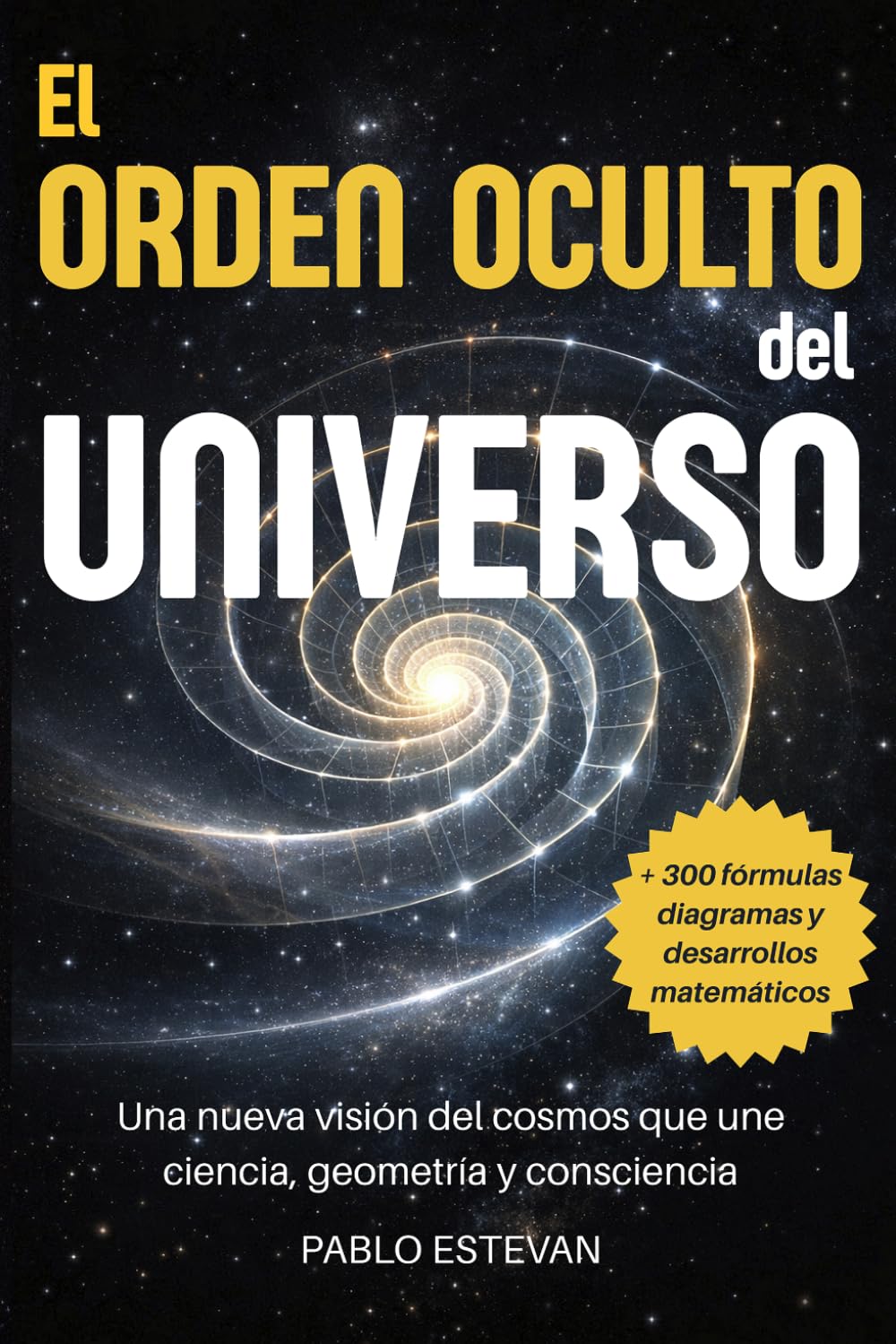 El Orden Oculto del Universo: Una nueva visión del cosmos que une ciencia, geometría y consciencia
