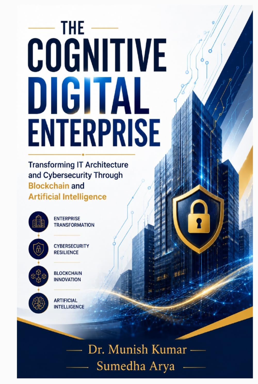 THE COGNITIVE DIGITAL ENTERPRISE: Transforming IT Architecture and Cybersecurity Through Blockchain and Artificial Intelligence