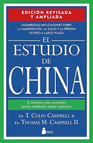 El estudio de China. Edición revisada y ampliada: EL ESTUDIO MAS COMPLETO JAMAS REALIZADO SOBRE NUTRICION