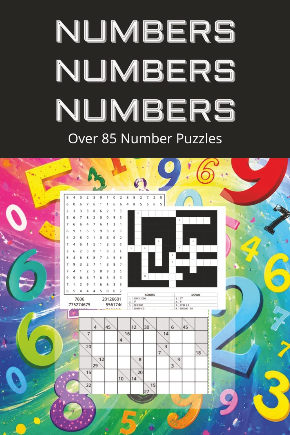 Numbers Numbers Numbers: Over 85 Numbers Based Puzzles (Number Search, Number Cross and Kakuro)