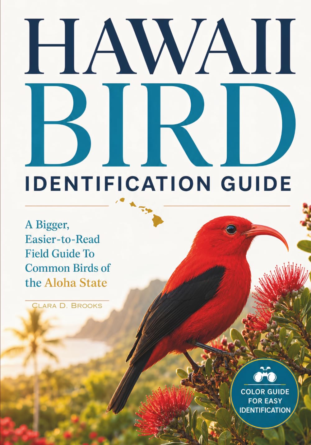Hawaii Bird Identification Guide: A Bigger, Easier-to-Read Field Guide to Common Birds of the Aloha State