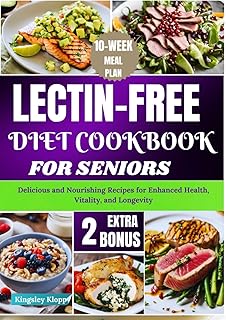 Lectin-Free Diet Cookbook for Seniors: Delicious and Nourishing Recipes for Enhanced Health, Vitality, and Longevity