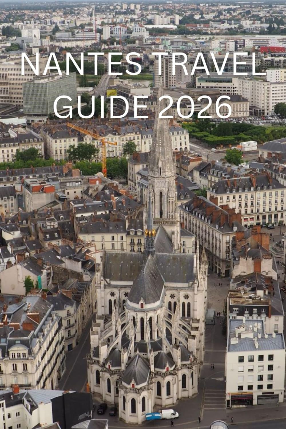 nantes travel guide 2026: A Journey Through Heritage, Art, and Contemporary France