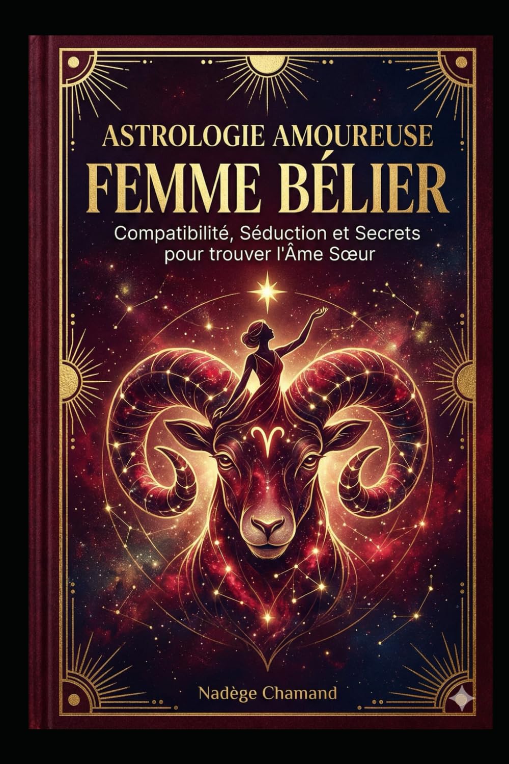 Astrologie Amoureuse : Femme Bélier: Compatibilité, Séduction et Secrets pour trouver l'Âme Sœur
