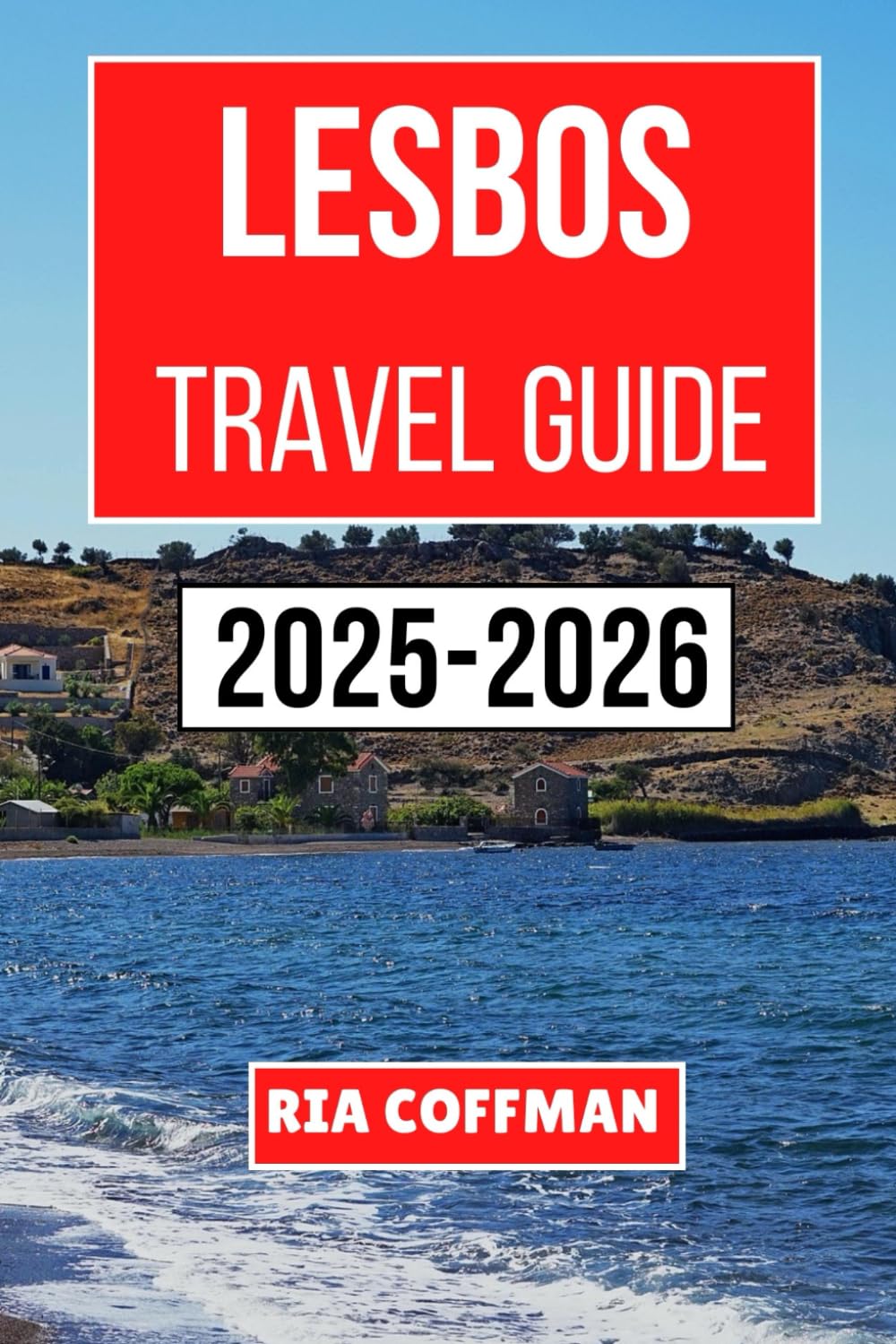 Lesbos Travel Guide 2025-2026: Discovering the Island's Rich History, Vibrant Culture, and Serene Landscapes