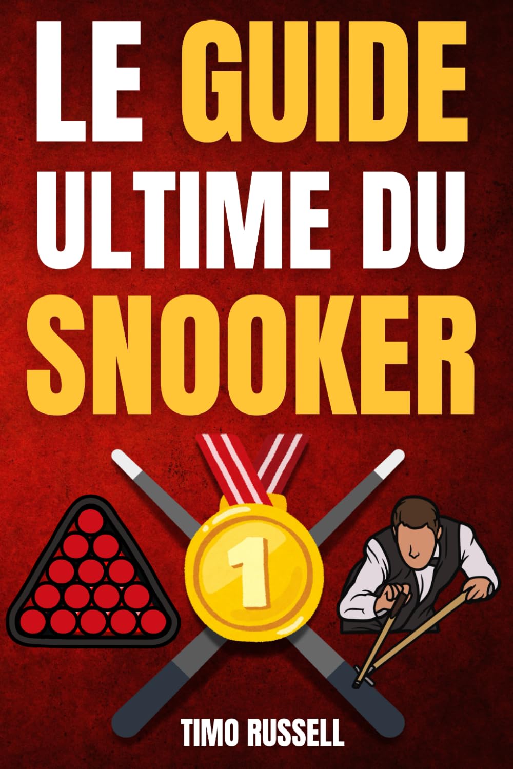 Le Guide Ultime du Snooker : Histoire, règles, anecdotes et joueurs de légende - En Bonus : Conseils, glossaire et jargon pour tout comprendre.