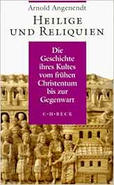 Heilige und Reliquien: Die Geschichte ihres Kultes vom frühen ...